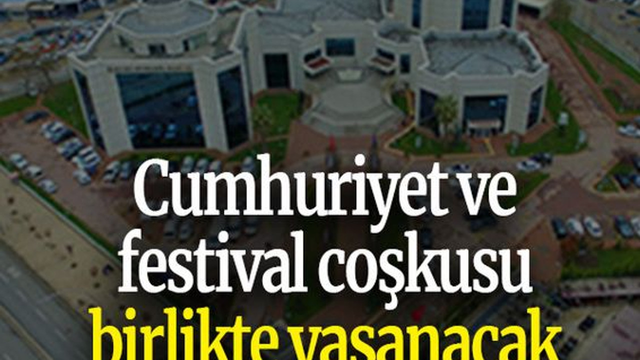 Cumhuriyet ve festival coşkusu birlikte yaşanacak